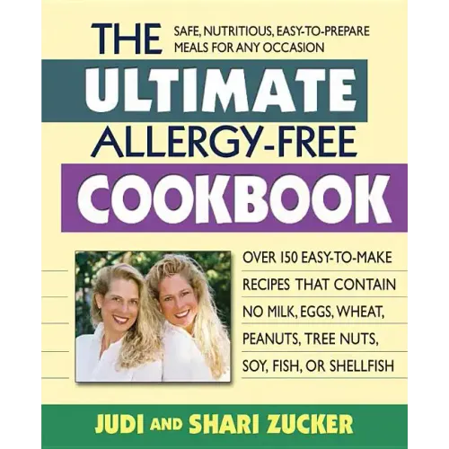 The Ultimate Allergy-Free Cookbook: Over 150 Easy-To-Make Recipes That Contain No Milk, Eggs, Wheat, Peanuts, Tree Nuts, Soy, Fish, or Shellfish