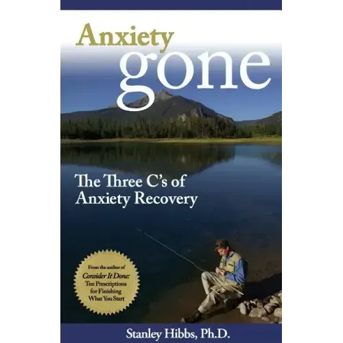 Anxiety Gone: The Three C's of Anxiety Recovery
