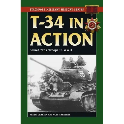 T-34 in Action: Soviet Tank Troops in World War II