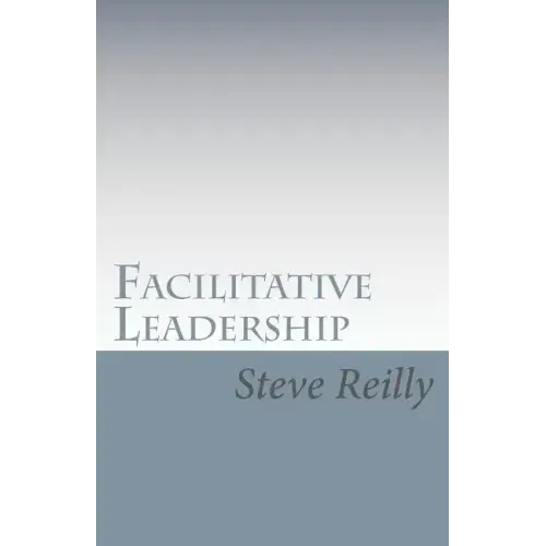 Facilitative Leadership: Managing Performance Without Controlling People
