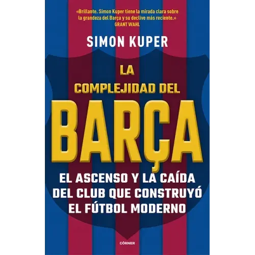 La Complejidad del Barça / The Barcelona Complex: Lionel Messi and the Making and Unmaking of the World's Greatest Soccer Club