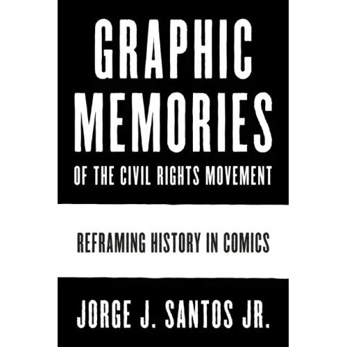 Graphic Memories of the Civil Rights Movement: Reframing History in Comics