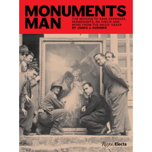 Monuments Man: The Mission to Save Vermeers, Rembrandts, and Da Vincis from the Nazis' Grasp