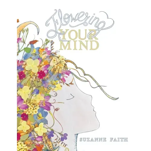 Flowering Your Mind: How to engage your brain in healthy, exciting new ways