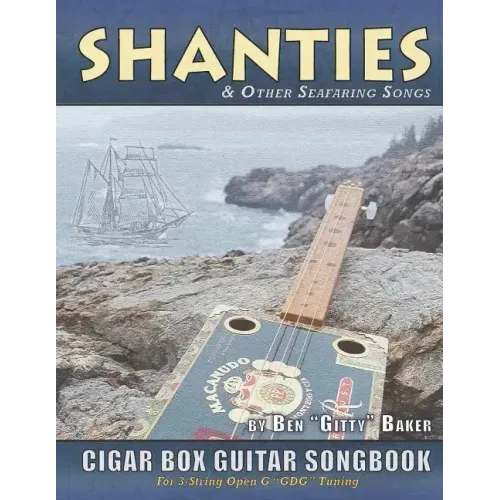 Shanties and Other Seafaring Songs Cigar Box Guitar Songbook: A Collection of 38 Traditional Sea Songs Arranged for 3-string Open G GDG