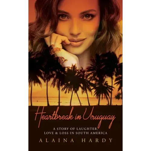 Heartbreak in Uruguay: A story of laughter, love and loss in South America