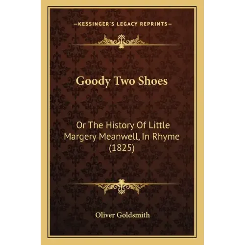 Goody Two Shoes: Or The History Of Little Margery Meanwell, In Rhyme (1825)