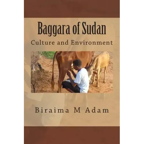 Baggara of Sudan: Culture and Environment: Culture, Traditions and Livelihood
