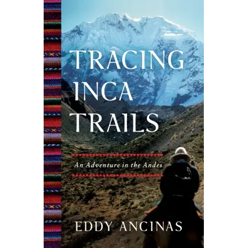Tracing Inca Trails: An Adventure in the Andes