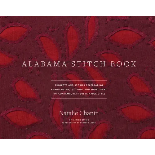 Alabama Stitch Book: Projects and Stories Celebrating Hand-Sewing, Quilting, and Embroidery for Contemporary Sustainable Style