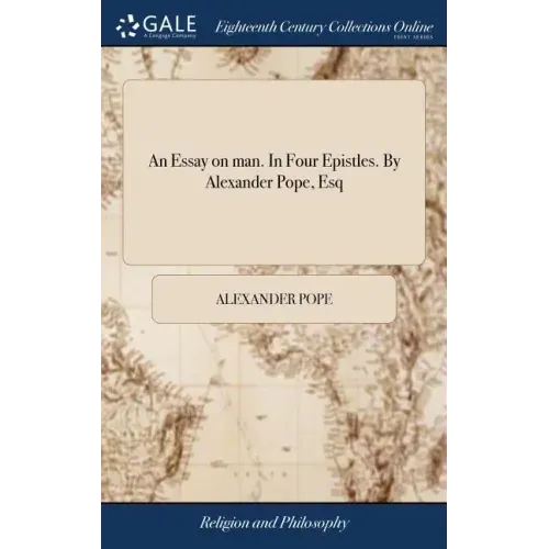 An Essay on man. In Four Epistles. By Alexander Pope, Esq