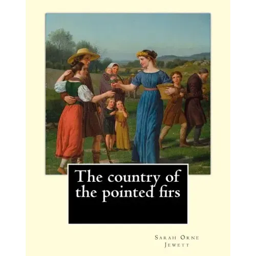 The country of the pointed firs. By: Sarah Orne Jewett: Sarah Orne Jewett (September 3, 1849 - June 24, 1909) was an American novelist, short story wr