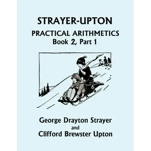 Strayer-Upton Practical Arithmetics BOOK 2, Part 1 (Yesterday's Classics)