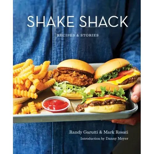 Shake Shack: Recipes & Stories: A Cookbook