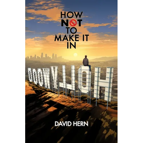 How Not to Make it in Hollywood