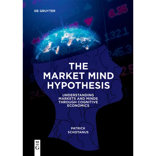The Market Mind Hypothesis: Understanding Markets and Minds Through Cognitive Economics