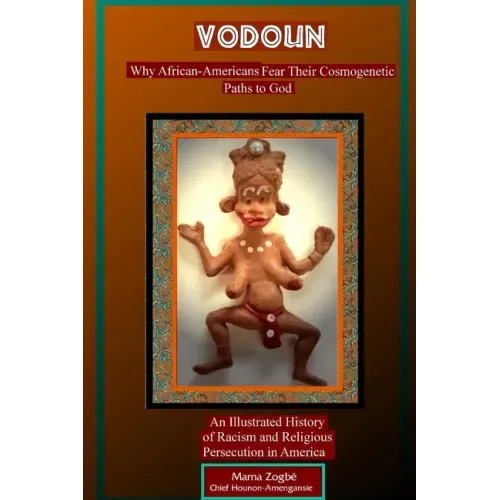 Vodoun: Why African-Americans Fear Their Cosmogenetic Paths to God. An Illustrated History of Racism and Religious Persecution in America