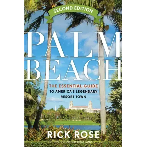 Palm Beach: The Essential Guide to America's Legendary Resort Town
