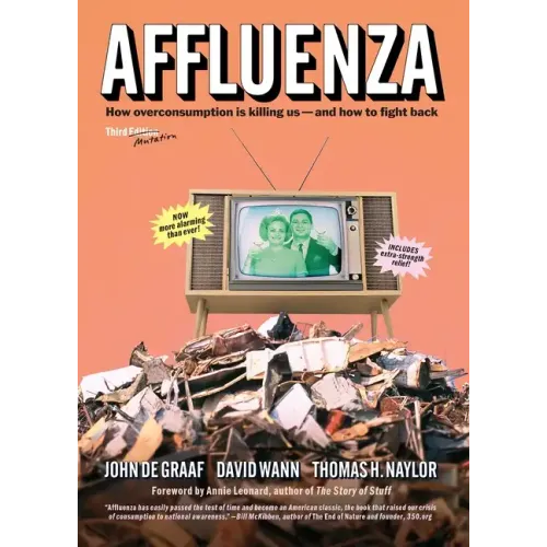 Affluenza: How Overconsumption Is Killing Us--And How to Fight Back