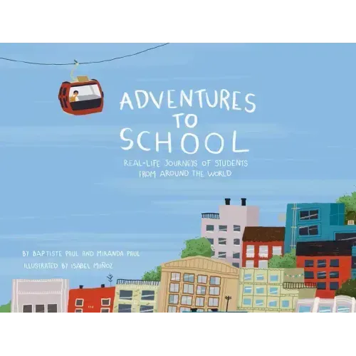 Adventures to School: Real-Life Journeys of Students from Around the World