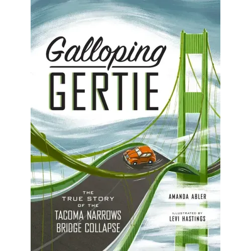 Galloping Gertie: The True Story of the Tacoma Narrows Bridge Collapse