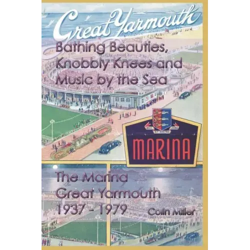 Bathing Beauties, Knobbly Knees and Music by the Sea: The Marina, Great Yarmouth 1937-1979