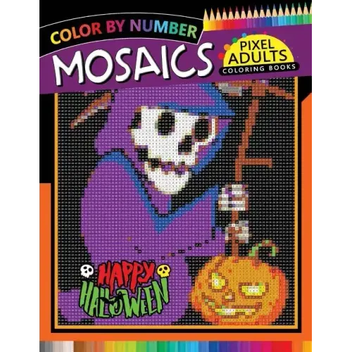 Happy Halloween Pixel Mosaics Coloring Books: Color by Number for Adults Stress Relieving Design Puzzle Quest