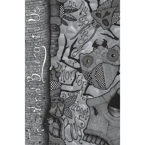 This World Belongs to Us: An Anthology of Horror Stories about Bugs