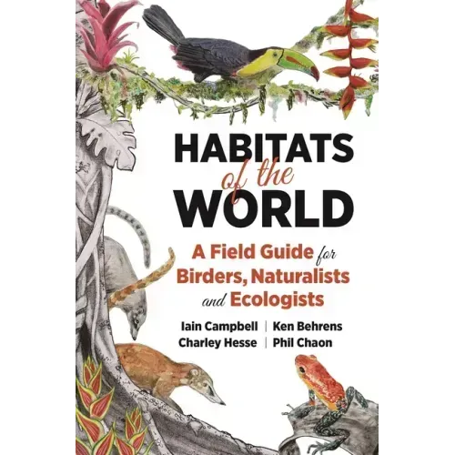 Habitats of the World: A Field Guide for Birders, Naturalists, and Ecologists