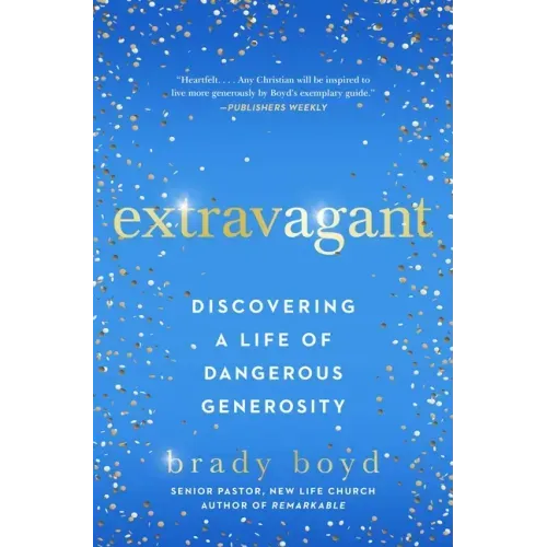 Extravagant: Discovering a Life of Dangerous Generosity