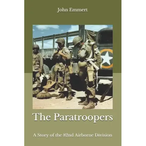 The Paratroopers: A Story of the 82nd Airborne Division