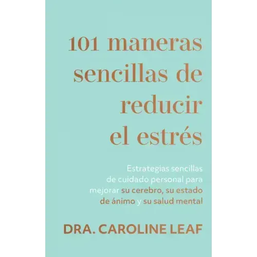 101 Maneras Sencillas de Reducir El Estrés: Estrategias Sencillas de Cuidado Personal Para Mejorar Su Cerebro, Su Estado de Ánimo Y Su Salud Mental (S