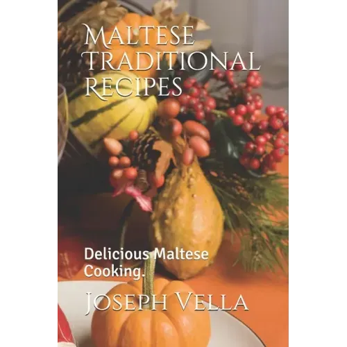 Maltese Traditional Recipes.: Delicious Maltese Cooking.