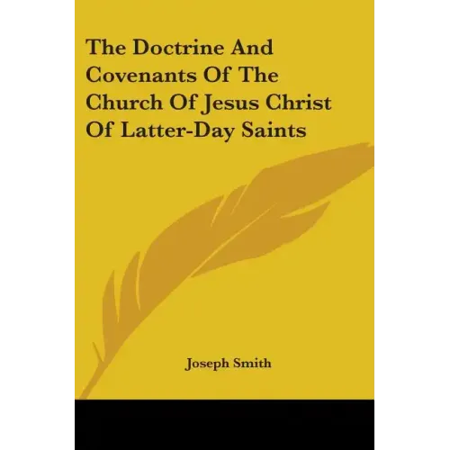 The Doctrine And Covenants Of The Church Of Jesus Christ Of Latter-Day Saints