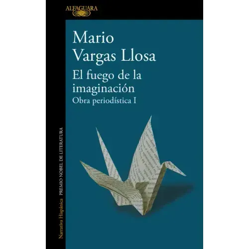 El Fuego de la Imaginación: Libros, Escenarios, Pantallas Y Museos. Obra Periodística 1 / The Fire of Imagination. Journalistic Works 1