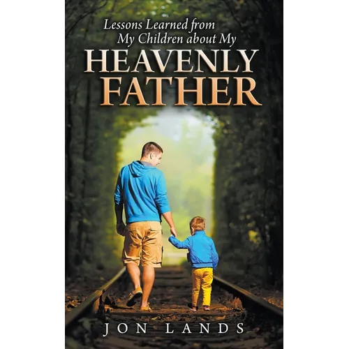 Lessons Learned From My Children About My Heavenly Father