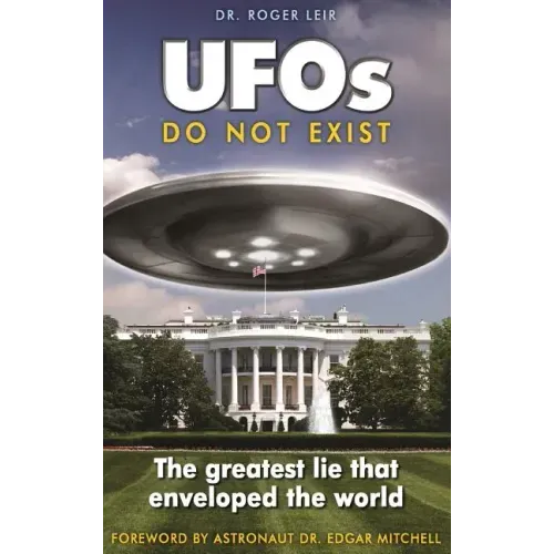 UFOs Do Not Exist: The Greatest Lie That Enveloped the World