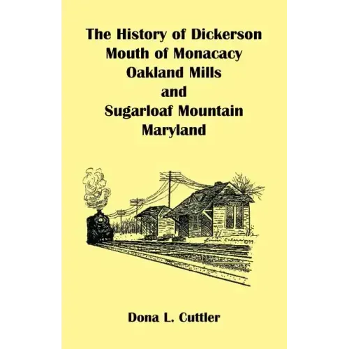The History of Dickerson, Mouth of Monocacy, Oakland Mills, and Sugarloaf Mountain (Maryland)