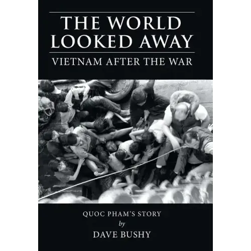 The World Looked Away: Vietnam After the War - Hardcover