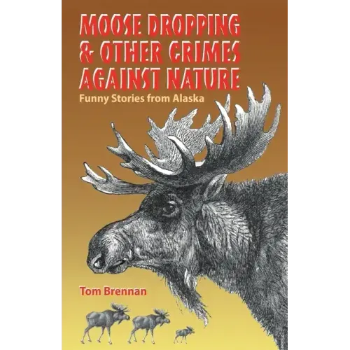 Moose Dropping and Other Crimes Against Nature