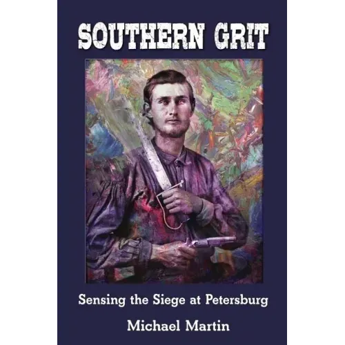 Southern Grit: Sensing the Siege at Petersburg