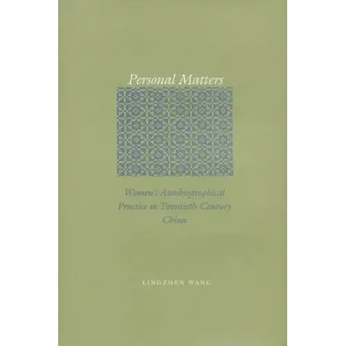 Personal Matters: Women's Autobiographical Practice in Twentieth-Century China