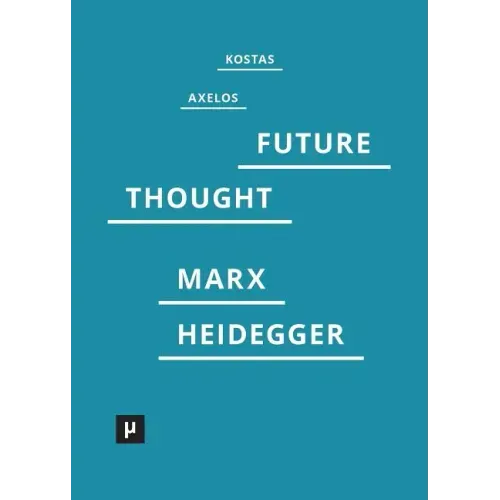 Introduction to a Future Way of Thought: On Marx and Heidegger