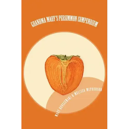 Grandma Mary's Persimmon Compendium: My Grandmother's Persimmon Recipes