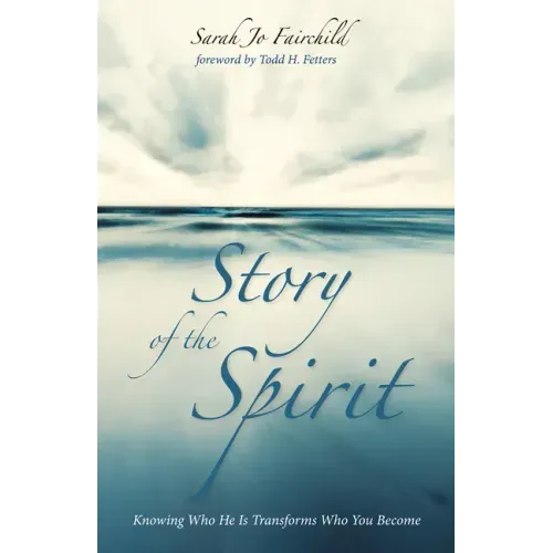 Story of the Spirit: Knowing Who He Is Transforms Who You Become