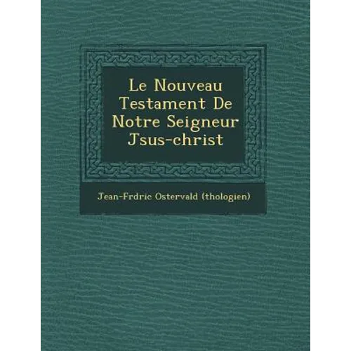 Le Nouveau Testament de Notre Seigneur J Sus-Christ