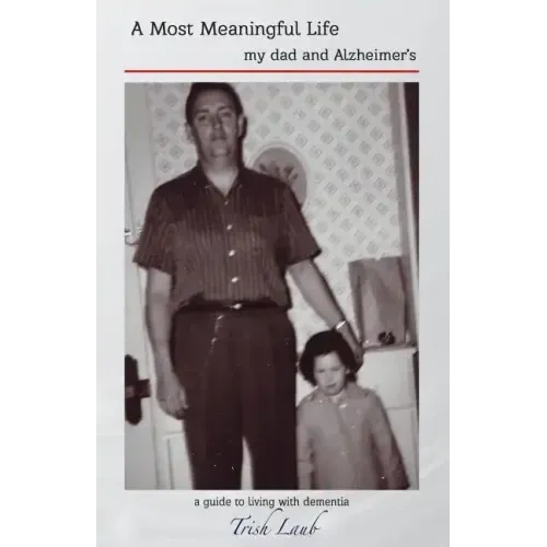 A Most Meaningful Life: my dad and Alzheimer's