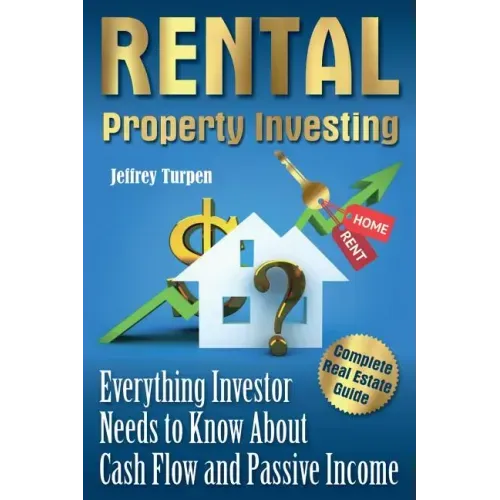 Rental Property Investing: Complete Real Estate Guide. Everything Investor Needs to Know About Cash Flow and Passive Income