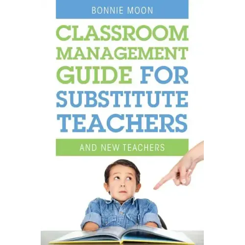Classroom Management Guide for Substitute Teachers: And New Teachers