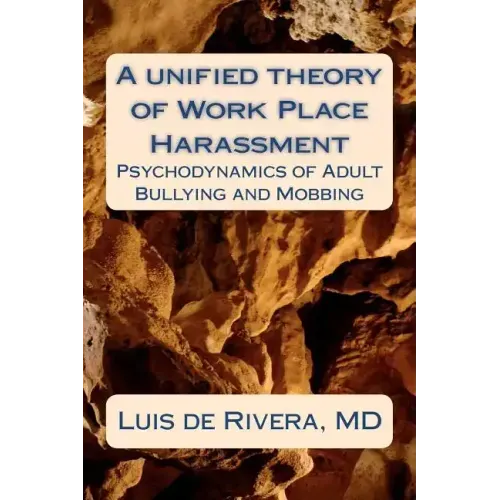 A unified theory of Work Place Harassment: Psychodynamics of Adult Bullying and Mobbing